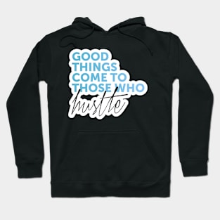 Good Things Come To Those Who Hustle Text Art Hoodie